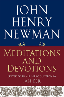 John Henry Newman: Meditations and Devotions - Newman, John, and Ker, Ian (Editor)