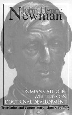 John Henry Newman: Roman Catholic Writings on Doctrinal Development - Gaffney, James (Translated by)