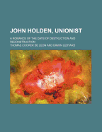 John Holden, Unionist: A Romance of the Days of Destruction and Reconstruction