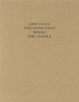 John Isaacs: The Hand That Rocks the Cradle - Bozzini, Didi, and Haas, Michael (Editor)