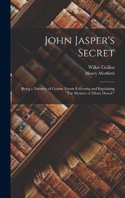 John Jasper's Secret: Being a Narative of Certain Events Following and Explaining "The Mystery of Edwin Drood." - Collins, Wilkie, and Morford, Henry