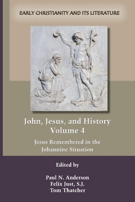 John, Jesus, and History, Volume 4 - Anderson, Paul N (Editor), and Just, Felix (Editor), and Thatcher, Tom (Editor)