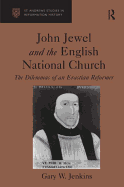 John Jewel and the English National Church: The Dilemmas of an Erastian Reformer