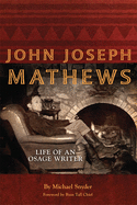 John Joseph Mathews, Volume 69: Life of an Osage Writer