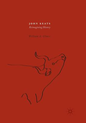 John Keats: Reimagining History - Ulmer, William A