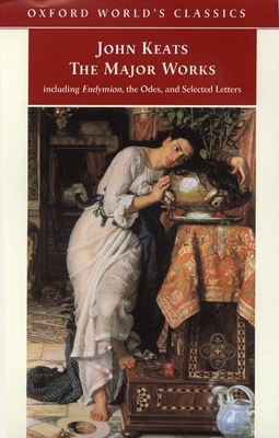 John Keats: The Major Works: Including Endymion, the Odes and Selected Letters - Keats, John, and Cook, Elizabeth (Editor)