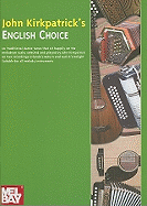 John Kirkpatrick's English Choice: 101 Traditional Dance Tunes Specially Selected to Sit Happily on the Melodeon Scale Suitable for All Melody Instruments