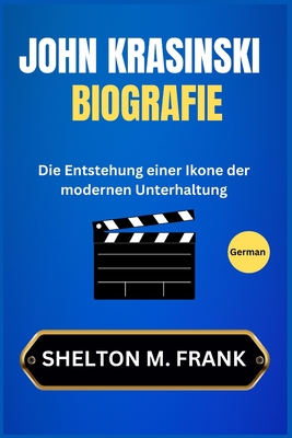 John Krasinski Biografie: Die Entstehung einer Ikone der modernen Unterhaltung - Frank, Shelton M