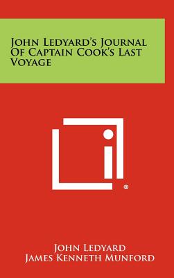 John Ledyard's Journal Of Captain Cook's Last Voyage - Ledyard, John, and Munford, James Kenneth (Editor), and Hitchings, Sinclair H (Introduction by)