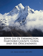 John Lee: Of Farmington, Hartford County, Conn., and His Descendants
