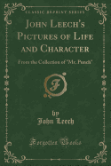 John Leech's Pictures of Life and Character: From the Collection of Mr. Punch (Classic Reprint)