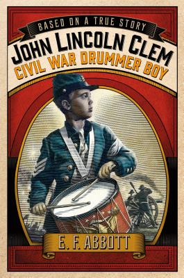 John Lincoln Clem: Civil War Drummer Boy - Abbott, E F