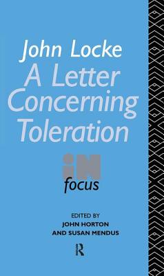 John Locke's Letter on Toleration in Focus - Horton, John (Editor), and Mendus, Susan (Editor)