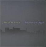 John Luther Adams: The Place We Began