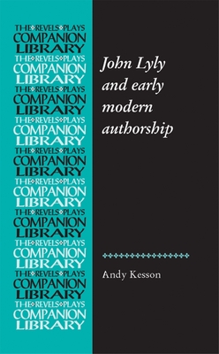 John Lyly and Early Modern Authorship - Kesson, Andy