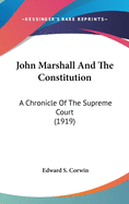 John Marshall And The Constitution: A Chronicle Of The Supreme Court (1919)