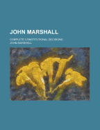 John Marshall; Complete Constitutional Decisions