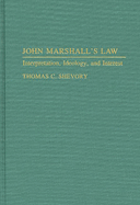 John Marshall's Law: Interpretation, Ideology, and Interest
