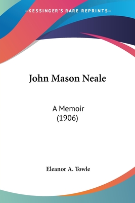 John Mason Neale: A Memoir (1906) - Towle, Eleanor A