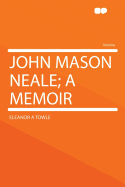 John Mason Neale; A Memoir