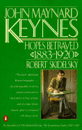 John Maynard Keynes: Hopes Betrayed 1883-1920 - Skidelsky, Robert Jacob