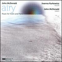 John Mcdonald: Airy - Music for Violin & Piano - Joanna Kurkowicz (violin); John McDonald (piano)