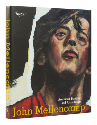 John Mellencamp: American Paintings and Assemblages - Mellencamp, John, and Zona, Louis A, Dr., and Shirey, David L