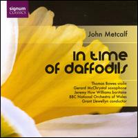 John Metcalf: In Time of Daffodils - Gerard McChrystal (saxophone); Jeremy Huw Williams (baritone); Thomas Bowes (violin); BBC National Orchestra of Wales;...