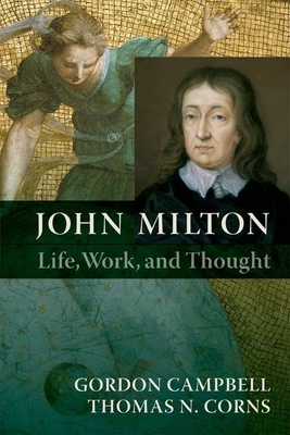 John Milton: Life, Work, and Thought - Campbell, Gordon, and Corns, Thomas N.