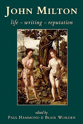 John Milton: Life, Writing, Reputation - Hammond, Paul (Editor), and Worden, Blair (Editor)