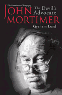 John Mortimer: The Devil's Advocate: The Unauthorised Biography