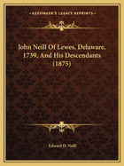 John Neill of Lewes, Delaware, 1739, and His Descendants (1875)