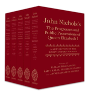 John Nichols's the Progresses and Public Processions of Queen Elizabeth: A New Edition of the Early Modern Sources (Five-Volume Set)