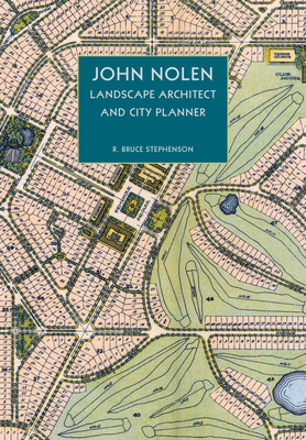 John Nolen, Landscape Architect and City Planner - Stephenson, R Bruce