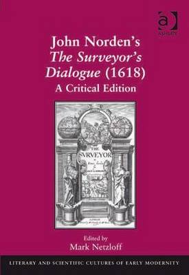 John Norden's The Surveyor's Dialogue (1618): A Critical Edition - Netzloff, Mark (Editor)