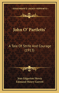 John O' Partletts': A Tale of Strife and Courage (1913)