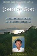 John of God: The Brazilian Healer Who's Touched the Lives of Millions - Cumming, Heather, and Leffler, Karen, and Goswami, Amit, PhD (Foreword by)