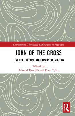 John of the Cross: Carmel, Desire and Transformation - Howells, Edward (Editor), and Tyler, Peter (Editor)