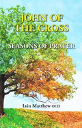 John of the Cross: Seasons of Prayer - Matthew, Iain