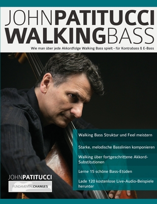 John Patitucci Walking Bass: Wie man ?ber jede Akkordfolge Walking Bass spielt - f?r Kontrabass & E-Bass - Patitucci, John, and Pettingale, Tim, and Alexander, Joseph