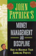 John Patrick's Money Management for Gamblers: How to Maximize Your Gambling Profits