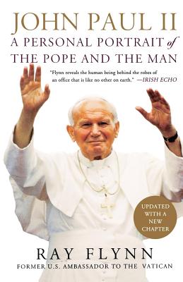 John Paul II: A Personal Portrait of the Pope and the Man - Flynn, Ray, and Moore, Robin, and Vrabel, Jim