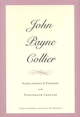 John Payne Collier: Scholarship and Forgery in the Nineteenth Century, Volumes 1 & 2 - Freeman, Arthur, Edd, Abpp, and Freeman, Janet Ing