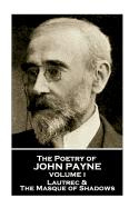John Payne - The Poetry of John Payne - Volume I: Lautrec & the Masque of Shadows
