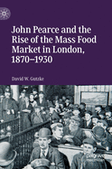 John Pearce and the Rise of the Mass Food Market in London, 1870-1930