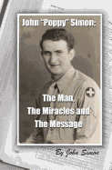 John Poppy Simon: The Man, The Miracles, and The Message - Simon, John, Sir