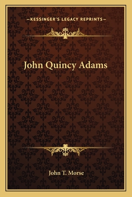 John Quincy Adams - Morse, John T