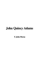 John Quincy Adams - Morse, T John