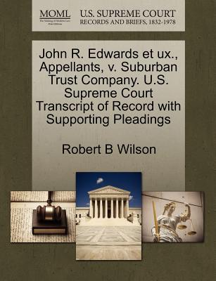 John R. Edwards Et Ux., Appellants, V. Suburban Trust Company. U.S. Supreme Court Transcript of Record with Supporting Pleadings - Wilson, Robert B