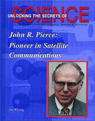 John R. Pierce: Pioneer in Satellite Communication - Whiting, Jim